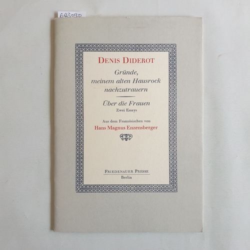 Diderot, Denis   Gründe, meinem alten Hausrock nachzutrauern Über die Frauen. Zwei Essays. Denis Diderot. Aus dem Franz. von Hans Magnus Enzensberger 