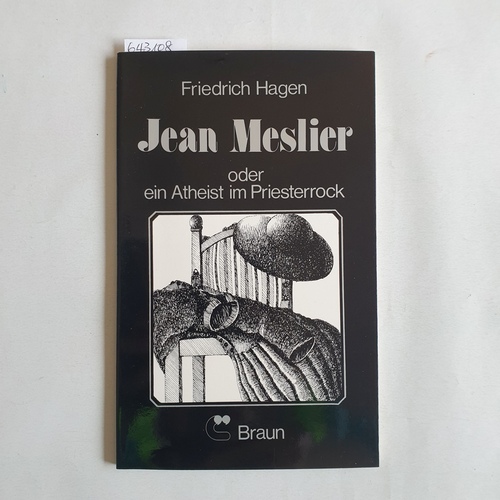 Hagen, Friedrich   Jean Meslier oder ein Atheist im Priesterrock: [diesen Vortrag hielt Friedrich Hagen auf Einladung d. Bundes für Geistesfreiheit (bfg) am 25. März 1975 im German. Nationalmuseum Nürnberg] 