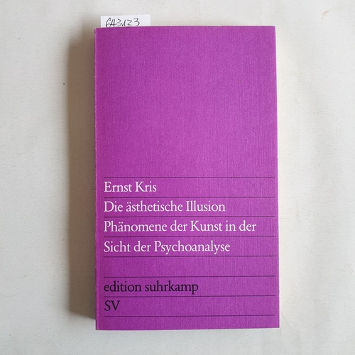 Kris, Ernst  Die ästhetische Illusion : Phänomene d. Kunst in d. Sicht d. Psychoanalyse 