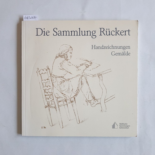 Schneider, Erich (Mitwirkender)  Die Sammlung Rückert: Handzeichn. - Gemälde ; e. Beispiel zur Entstehung e. Sammlung u. zum Kunstverständnis d. 19. Jh. ; [Städt. Sammlungen Schweinfurt, Halle Altes Rathaus, 16.4. - 29.5.1988 ; München, Galerie d. Bayer. Landesbank Girozentrale, 8.8. - 11.9.1988 ...] 