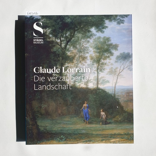 Martin Sonnabend und Jon Whiteley.  Claude Lorrain: Die verzauberte Landschaft ; [anlässlich der Ausstellung "Claude Lorrain. Die Verzauberte Landschaft", Ashmolean Museum, University of Oxford, 6. Oktober 2011 - 8. Januar 2012 ; Städel-Museum, Frankfurt am Main, 3. Februar bis 6. Mai 2012] 