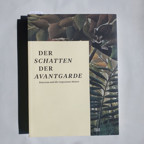 Kasper König und Falk Wolf  [Hrsg.]  Der Schatten der Avantgarde: Rousseau und die vergessenen Meister / im Auftrag des Museum Folkwang 