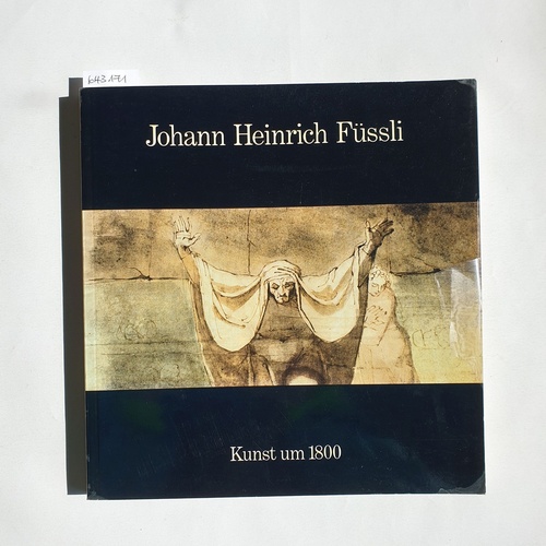 Füssli, Johann Heinrich ; Hofmann, Werner [Hrsg.]  Johann Heinrich Füssli : 1741 - 1825 ; (Hamburger Kunsthalle, 4. Dezember 1974 - 19. Januar 1975) 