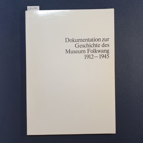   Dokumentation zur Geschichte des Museum Folkwang 1912-1945 