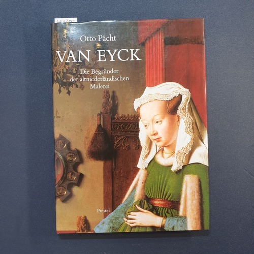 Pächt, Otto ; Eyck, Jan van (Illustrator)  Van Eyck, die Begründer der altniederländischen Malerei 