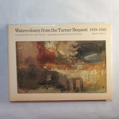 Butlin, Martin  Watercolours from the Turner Bequest 1819 -1845 : Les aquarelles du Legs Turner; Aquarelle aus dem Turner-Nachlas; 