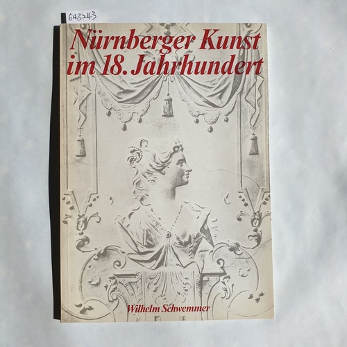 Schwemmer, Wilhelm  Nürnberger Kunst im 18. [achtzehnten] Jahrhundert 