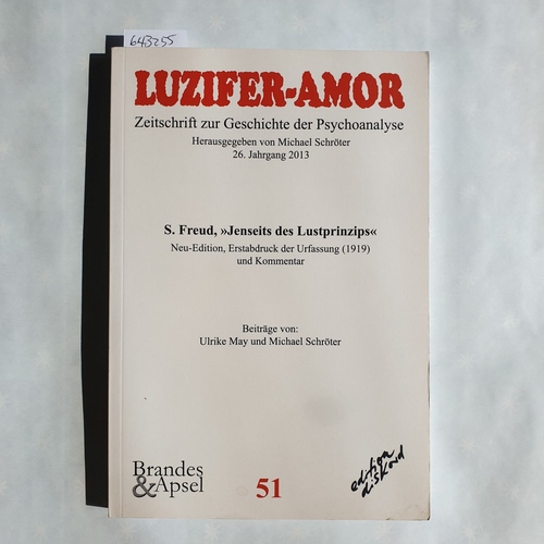 Freud, Sigmund, Michael Schröter und Ulrike May  S. Freud, "Jenseits des Lustprinzips" - Neue Edition, Erstabdruck der Urfassung (1919) und Kommentar. Kritische Edition. Luzifer-Amor. 26. Jahrgang, Heft 51, 2013 