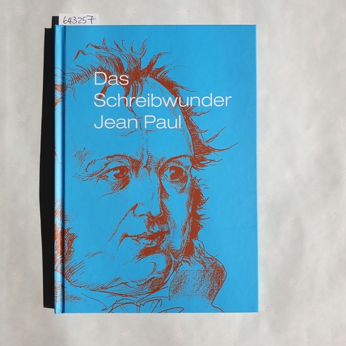   Das Schreibwunder Jean Paul : Kunstverein Hof e.V., Kunstverein Kulmbach e.V., KB. [Konzept und Gestaltung Büro Franz] 