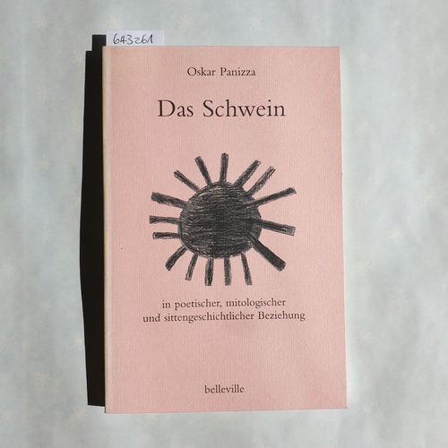 Panizza, Oskar ; Koschorke, Albrecht ; Düsterberg, Rolf ; Brus, Günter [Ill.]  Das Schwein in poetischer, mitologischer und sittengeschichtlicher Beziehung 