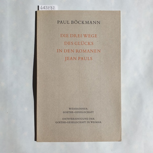 Paul Böckmann  Die drei Wege des Glücks in den Romanen Jean Pauls : Gedenkrede zum 200. Geburtstag des Dichters am 21. März 1963. 