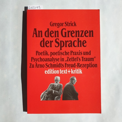 Strick, Gregor (Verfasser)  An der Grenzen der Sprache: Poetik, poetische Praxis und Psychoanalyse in "Zettel's Traum" ; zu Arno Schmidts Freud-Rezeption 