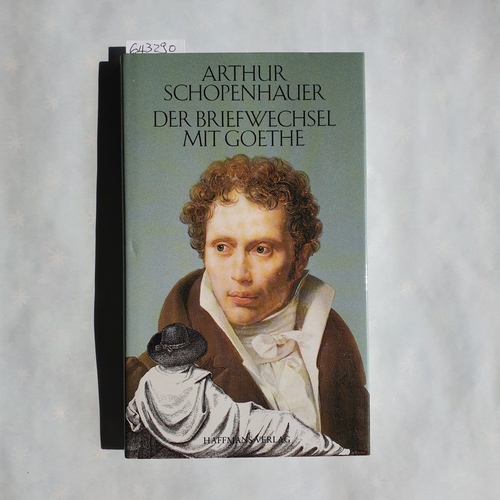 Schopenhauer, Arthur ; Goethe, Johann Wolfgang von ; Lütkehaus, Ludger  Der Briefwechsel mit Goethe und andere Dokumente zur Farbenlehre 