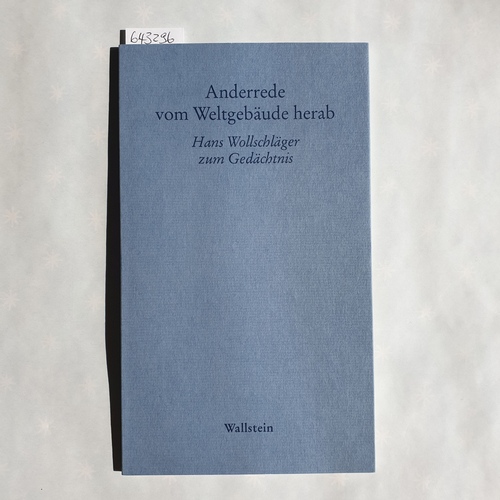 Wollschläger, Hans (Gefeierter)  Anderrede vom Weltgebäude herab: Hans Wollschläger zum Gedächtnis 