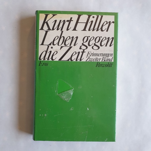 Hiller, Kurt  Leben gegen die Zeit: [Bd. 2]., (Eros) / mit Nachw. hrsg. von Horst H. W. Müller 