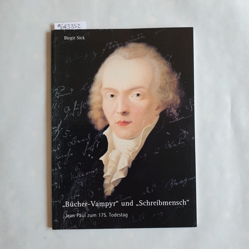 Sick, Birgit  Bücher-Vampyr und Schreibmensch. Jean Paul zum 175. Todestag 