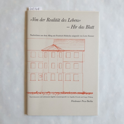 Zimmer, Lotte (Verfasser) ; Overath, Angelika (Hrsg.)  Von der Realität des Lebens - Hir das Blatt: Nachrichten aus dem Alltag mit Friedrich Hölderlin 