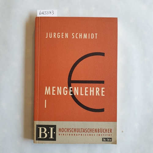 Schmidt, Jürgen  Mengenlehre I: Grundbegriffe. Einführung in die axiomatische Mengenlehre. BI-Hochschultaschenbücher, Band 56/56a. 