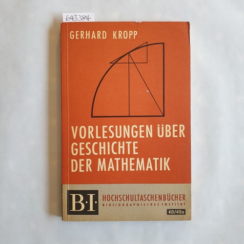 Kropp, Gerhard [Verfasser]  Vorlesungen über Geschichte der Mathematik : mit 89 Figuren im Text 