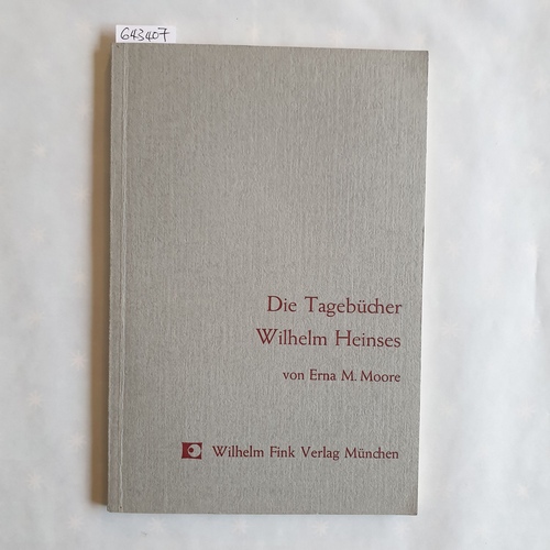 Moore, Erna Marie   Die Tagebücher Wilhelm Heinses 