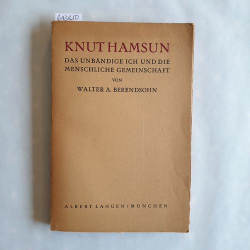 Berendsohn, Walter A.  Knut Hamsun : Das unbändige Ich u. die menschliche Gemeinschaft 