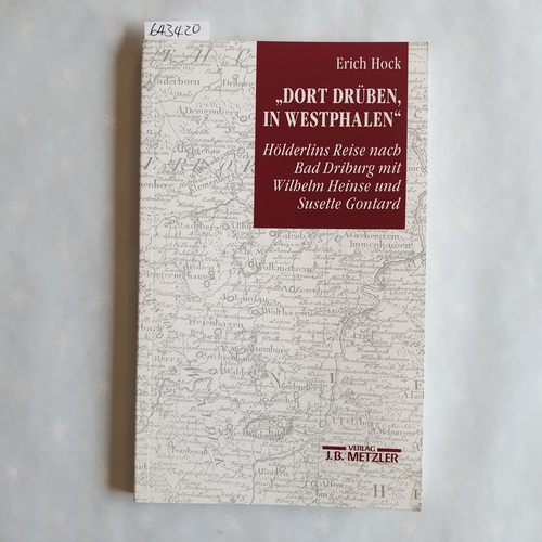 Hock, Erich   Dort drüben, in Westphalen: Hölderlins Reise nach Bad Driburg mit Wilhelm Heinse und Susette Gontard 