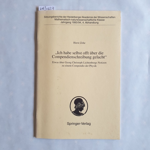 Zehe, Horst (Verfasser)  Ich habe selbst offt über die Compendienschreibung gelacht: Etwas über Georg Christoph Lichtenbergs Notizen zu einem Compendio der Physik ; vorgelegt in der Sitzung vom 7. Mai 1994 