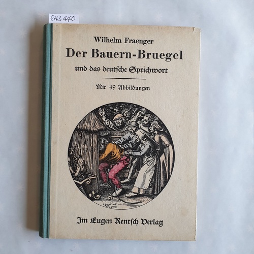 Fraenger, Wilhelm  Der Bauern-Bruegel und das deutsche Sprichwort. Mit 49 Abb. 