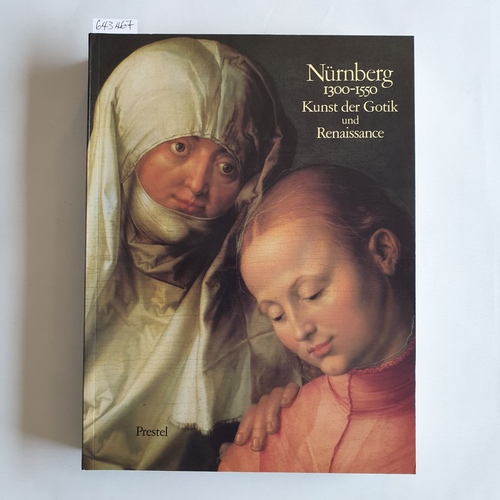 Kahsnitz, Rainer (Herausgeber)  [Nürnberg dreizehnhundert bis fünfzehnhundertfünfzig]  Nürnberg 1300 - 1550 : Kunst d. Gotik u. Renaissance ; [anlässl. d. Ausstellung Nürnberg 1300 - 1550: Kunst d. Gotik u. Renaissance im German. Nationalmuseum, Nürnberg vom 25. Juli - 28. September 1986 ; Metropolitan Museum of Art, New York, vom 8. April - 22. Juni 1986] 