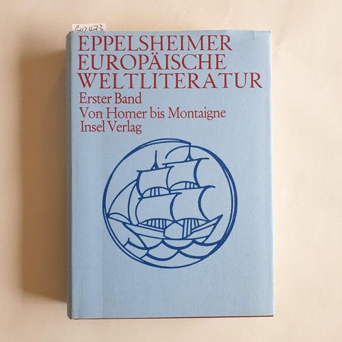 Eppelsheimer, Hanns W.  Eppelsheimer Europäische Weltliteratur, Erster Band: Von Homer bis Montaigne 