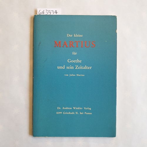 Martius, Julius   Der kleine Martius für Goethe und sein Zeitalter. 