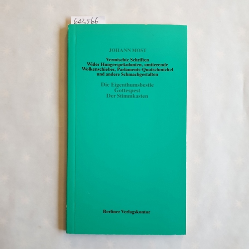 Most, Johann  Vermischte Schriften wider Hungerspekulanten, amtierende Wolkenschieber, Palraments- Quatsmichel und andere Schmachgestalten. Die Eigenthumsbestie. Gottespest. Der Stimmkasten 