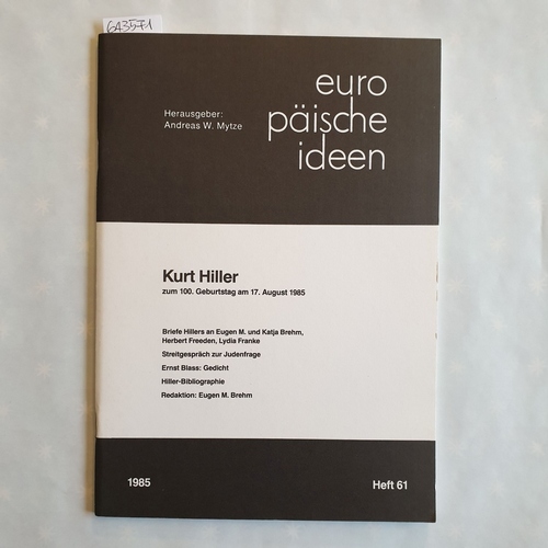 Mytze, Andreas M.   Europäische Ideen ; Heft 61 : Kurt Hiller zum 100. Geburtstag am 17. August 1985 : Briefe Hillers an Eugen M. und Katja Brehm, Herbert Freeden, Lydia Franke ; Streitgespräch zur Judenfrage 