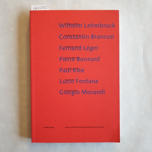 Schwarz, Dieter (Hrsg.)  Lehmbruck, Brancusi, Léger, Bonnard, Klee, Fontana, Morandi 