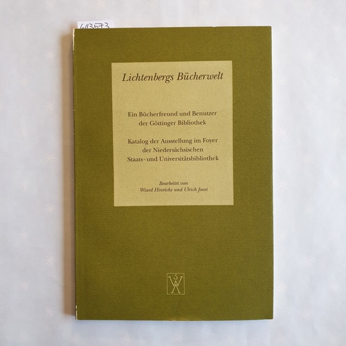 Hinrichs, Wiard (Mitwirkender)  Lichtenbergs Bücherwelt: Ein Bücherfreund und Benutzer der Göttinger Bibliothek ; Katalog der Ausstellung im Foyer der Niedersächsischen Staats- und Universitätsbibliothek anlässlich der Jahrestagung der Lichtenberg-Gesellschaft 1989 