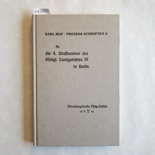 May, Karl   An die 4. Strafkammer des Königlichen Landgerichtes III in Berlin: Schriftsatz aus d. Jahr 1911 mit Erl. u. Textvarianten als Anh. ; [Berufungssache May-Lebius] 