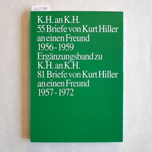 Hiller, Kurt (Verfasser);  Hübotter, Klaus (Hrsg.)  K. H. an K. H. : 55 Briefe an einen Freund 1956 - 1959 ; Ergänzungsband zu "K. H. an K. H., 81 Briefe an einen Freund 1957 - 1972" 