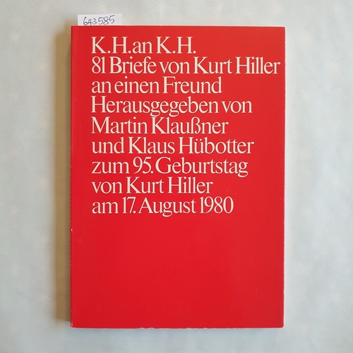 Hiller, Kurt (Verfasser);  Hübotter, Klaus (Hrsg.)  K. H. an K. H. : 81 Briefe:  zum 95. Geburtstag von Kurt Hiller am 17. August 1980 