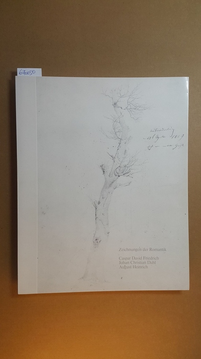 Grütter, Tina ; Friedrich, Caspar David [Ill.]  Zeichnungen der Romantik aus der Nationalgalerie Oslo : Caspar David Friedrich, Johan Christian Dahl, August Heinrich ; Kunsthaus Zürich, Graph. Kabinett, 14.6. - 11.8.1985 