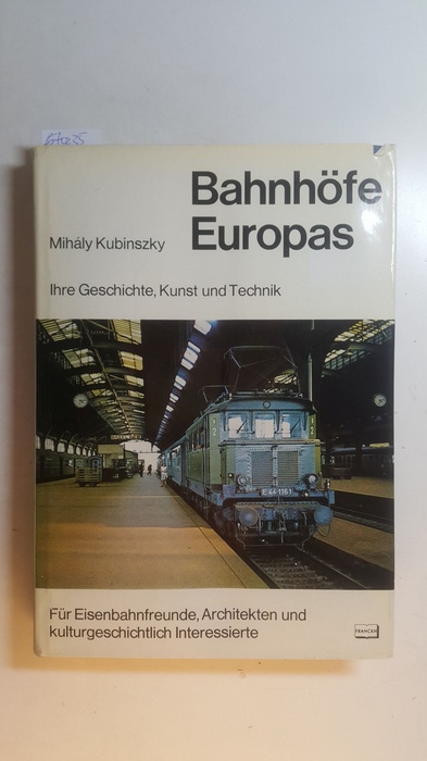 Kubinsky, Milhály ; Somfalvi, György  Bahnhöfe Europas : ihre Geschichte, Kunst und Technik ; für Eisenbahnfreunde, Architekten und kulturgeschichtlich Interessierte 