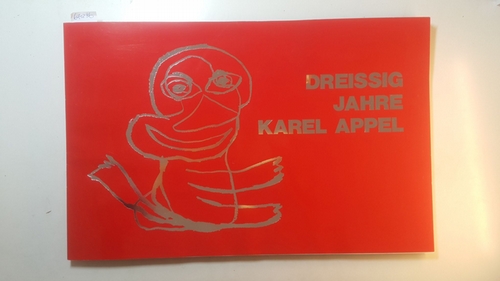 Appel, Karel (Illustrator)  Dreissig Jahre Karel Appel : Rhein. Landesmuseum, Bonn, 12. April - 27. Mai 1979 