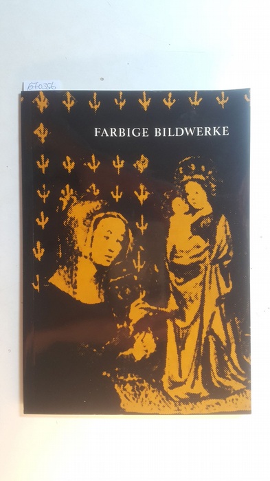 Diverse  Farbige Bildwerke des Mittelalters im Rheinland : Ausstellung d. Landeskonservators Rheinland im Rhein. Landesmuseum Bonn, 18. Juli - 24. Sept. 1967. 