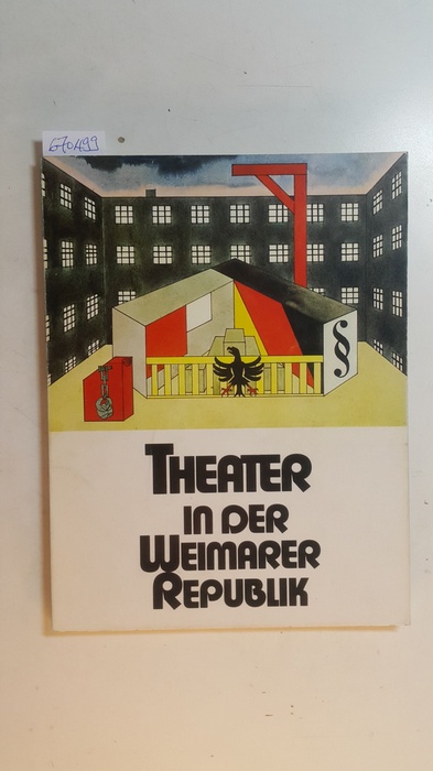 Diverse  Theater in der Weimarer Republik : e. Ausstellung d. Inst. für Theaterwiss. d. Univ. zu Köln für d. Kulturabt. Bayer Leverkusen 