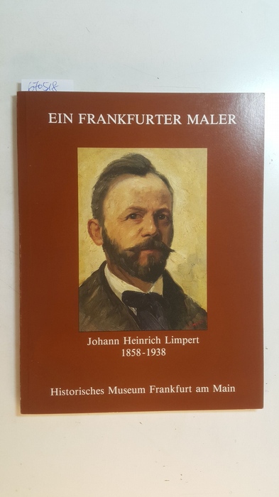 Limpert, Johann Heinrich (Illustrator)  Ein Frankfurter Maler : Johann Heinrich Limpert 1858 - 1938 / Histor. Museum Frankfurt am Main. 