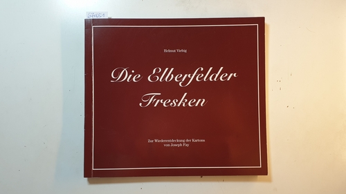 Elberfeld - Viebig, Helmut  Die Elberfelder Fresken. Zur Wiederentdeckung der Kartons von Joseph Fay im Von der Heydt-Museum Wuppertal. 