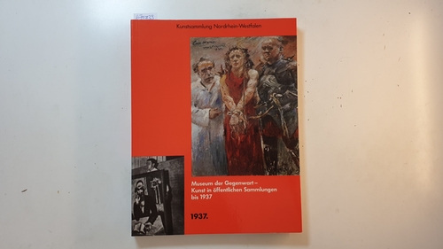 Kruszynski, Anette [Bearb.]  Museum der Gegenwart - Kunst in öffentlichen Sammlungen bis 1937 : (anlässl. d. Ausstellung 'Museum d. Gegenwart - Kunst in öffentl. Sammlungen bis 1937' in d. Kunstsammlung Nordrhein-Westfalen, Düsseldorf, 11. September 1987 - 15. November 1987) 