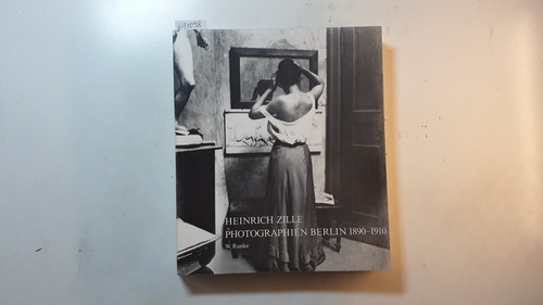 Ranke , Winfried  Heinrich Zille. Photographien Berlin 1890-1910: Ausstellung im Rheinischen Landesmuseum Bonn und im Berlin Museum 