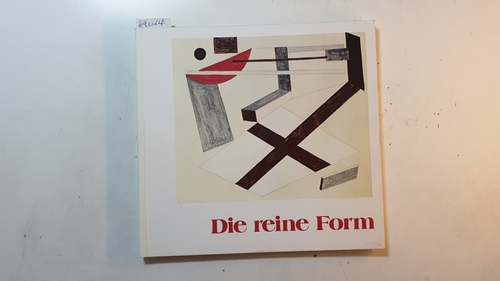 Diverse  Die reine Form : von Malewitsch bis Albers ; Kunstmuseum Düsseldorf, 15.10. - 28.11.1976 