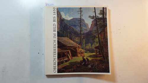 Diverse  Oberösterreich im Bild bis 1850., Katalog der Ausstellung München 1969/1970. 