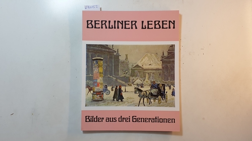 Diverse  Berliner Leben Bilder aus drei Generationen, Katalog anläßlich der Ausstellungen in Bonn-Bad Godesberg 1977. 